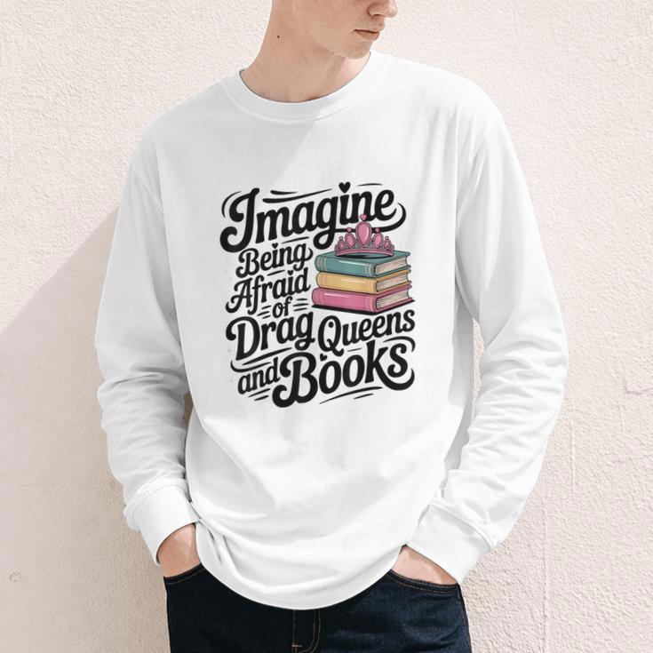Imagine Being Afraid Of Drag Queens And Books Youth Long Sleeve Tee