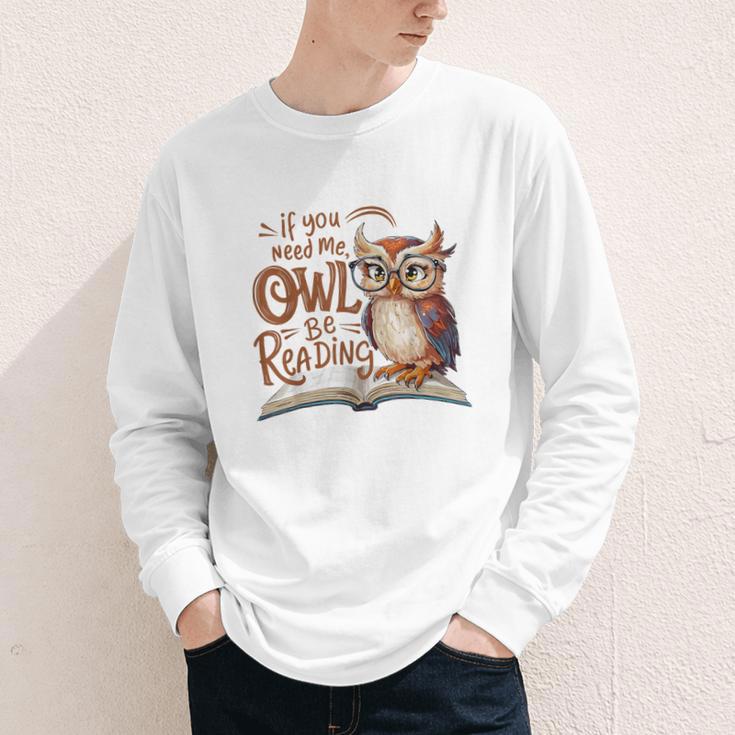 If You Need Me Owl Be Reading Book Lover Students Youth Long Sleeve Tee If You Need Me Owl Be Reading Book Lover Students Youth Long Sleeve Tee