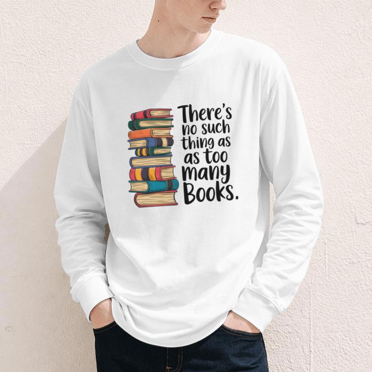 There Is No Such Thing As Too Many Books Book Lover Youth Long Sleeve Tee