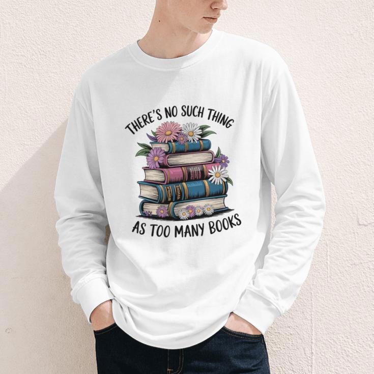 There Is No Such Thing As Too Many Books Lover Women Kids Youth Long Sleeve Tee