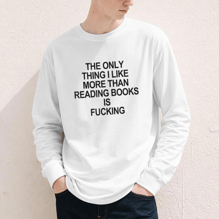 The Only Thing I Like More Than Reading Books Is Fucking Youth Long Sleeve Tee