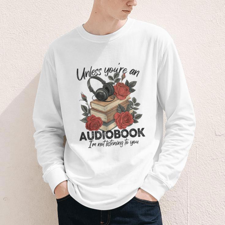 Unless You'Re An Audiobook I'm Not Listerning To You Bookish Youth Long Sleeve Tee
