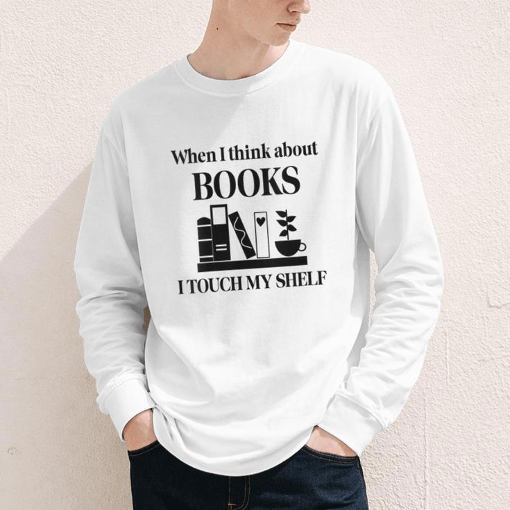 Women's When I Think About Books I Touch My Shelf Book Lover Bookish Youth Long Sleeve Tee