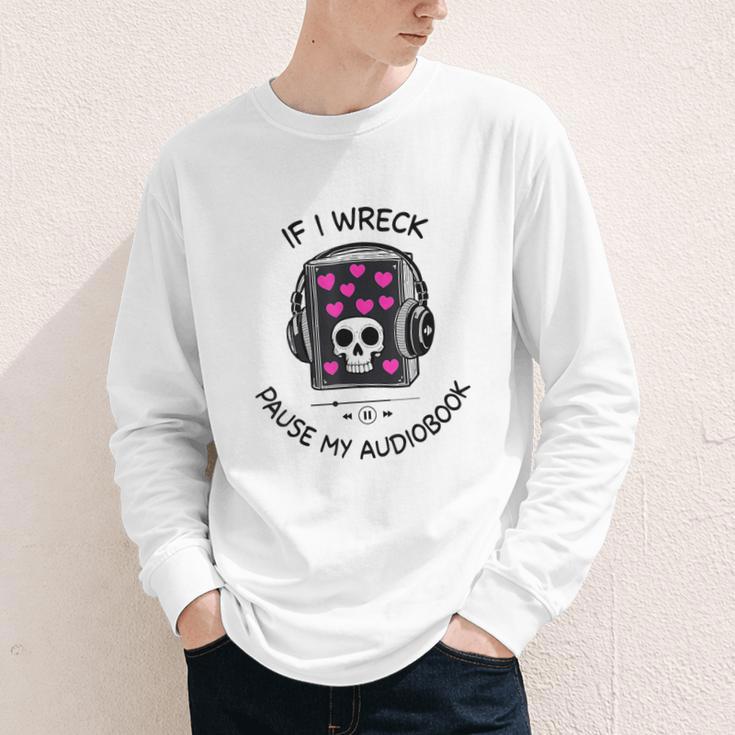If I Wreck Pause My Audiobook Lover Reader Book-Club Women Youth Long Sleeve Tee