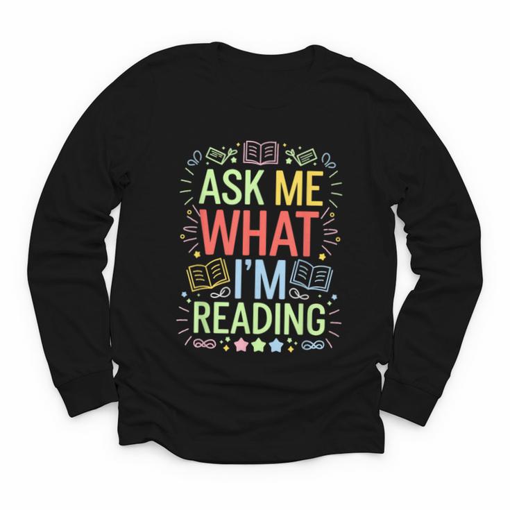 Ask Me What I'm Reading Bookworm Librarian Reader Youth Long Sleeve Tee