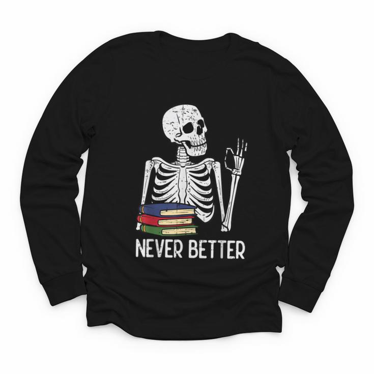 Never Better Skeleton Read Reading Book Librarian Men Women Youth Long Sleeve Tee