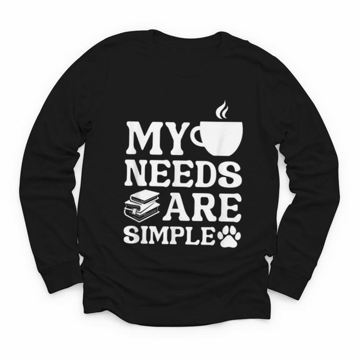 Book Coffee Dog Book My Needs Are Simple Men Women Kids Youth Long Sleeve Tee