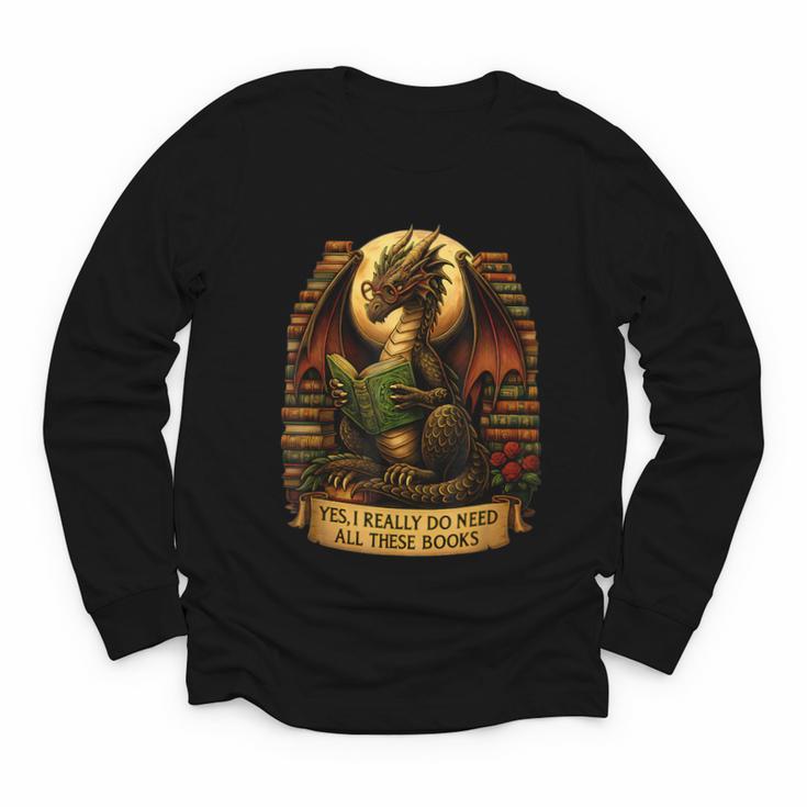 Book Dragon Yes I Really Do Need All These Books Men Women Youth Long Sleeve Tee