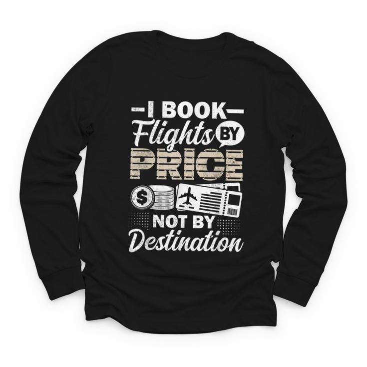 I Book Flights Not By Destination Budget Traveler Traveling Youth Long Sleeve Tee