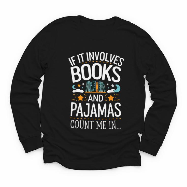 Book Lovers If It Involves Books And Pajamas Count Me In Youth Long Sleeve Tee