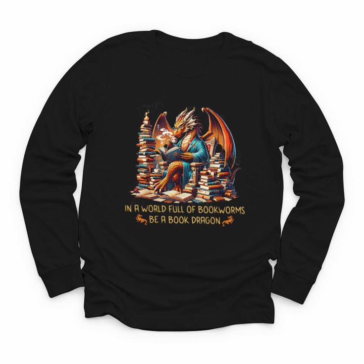 Book Lovers In A World Full Of Bookworms Be A Book Dragon Youth Long Sleeve Tee