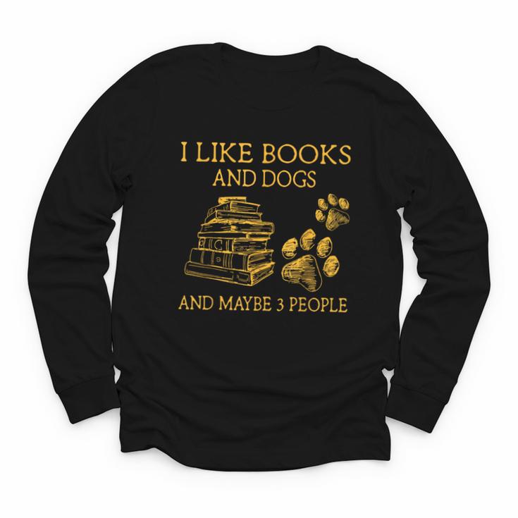 I Like Books And Dogs And Maybe 3 People Book Dog Lovers Men Women Youth Long Sleeve Tee