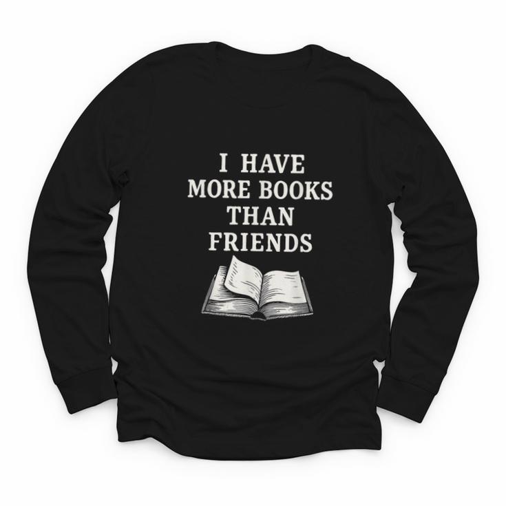 I Have More Books Than Friends Sarcastic Reader Introvert Youth Long Sleeve Tee