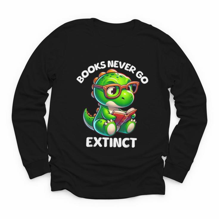 Books Never Go Extinct Reading Dinosaur Bookish Nerdy Youth Long Sleeve Tee