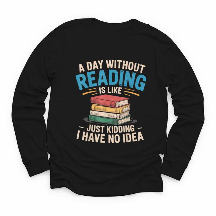 Bookworm A Day Without Reading Is Like Cute Reading Books Youth Long Sleeve Tee