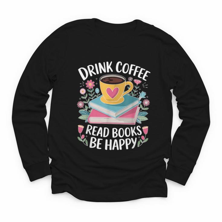 Bookworm Tees Drink Coffee Read Books Be Happy Youth Long Sleeve Tee