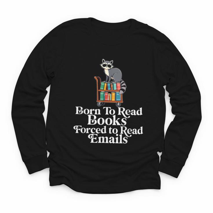 Born To Read Books Forced To Read Emails Book Lover Bookworm Youth Long Sleeve Tee