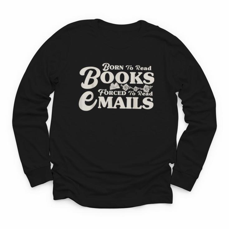 Born To Read Books Forced To Read Emails Bookish Bookworm Youth Long Sleeve Tee