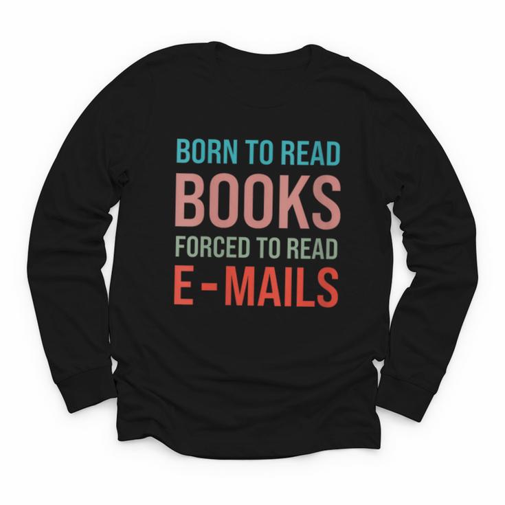 Born To Read Books Forced To Read Emails Reading Bookish Youth Long Sleeve Tee