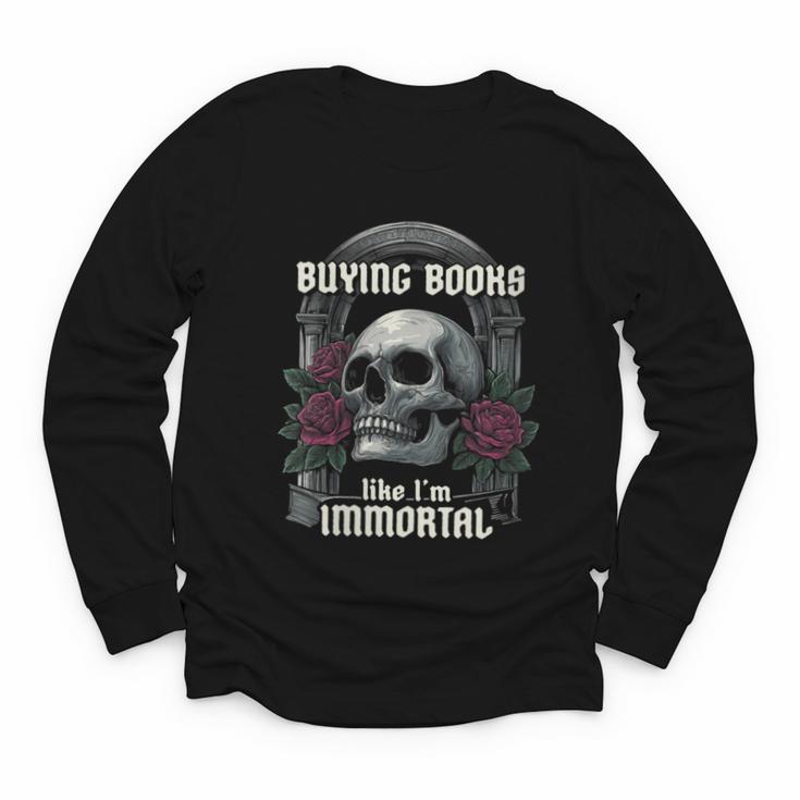 I Buy Books Like I'm Immortal Rose For Men Women Skeleton Youth Long Sleeve Tee