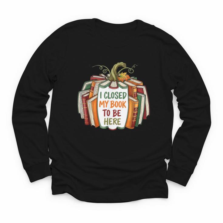 I Closed My Book To Be Here Fall Pumpkin Youth Long Sleeve Tee