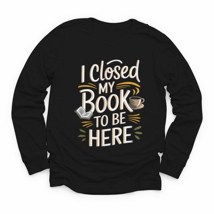 I Closed My Book To Be Here Youth Long Sleeve Tee