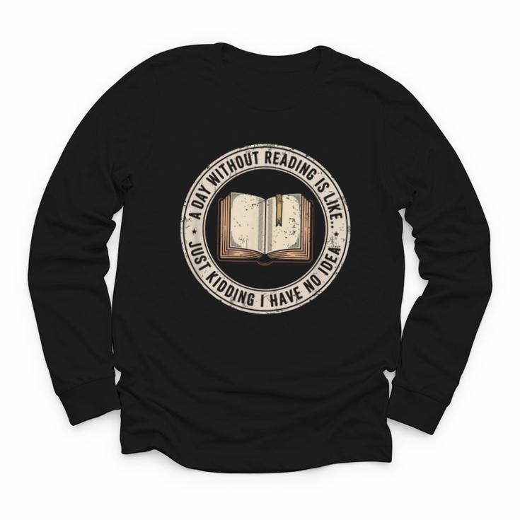 A Day Without Reading Is Like Just Kidding Book Lover Youth Long Sleeve Tee