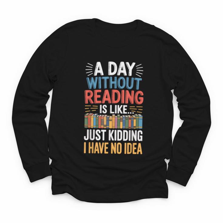 A Day Without Reading I Have No Idea Book Lovers Youth Long Sleeve Tee