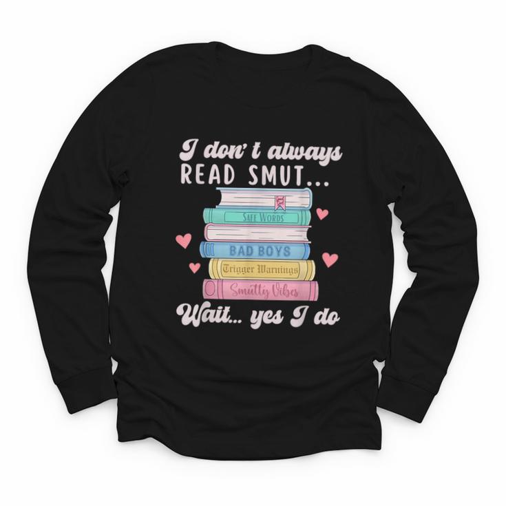 I Don't Always Read Smut Books Smutt Bookish Smutty Book Youth Long Sleeve Tee
