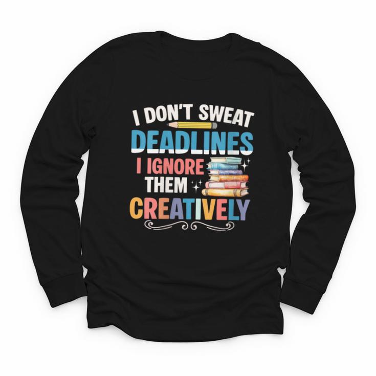 Don’t Sweat Deadlines Book Writer Author Writing Novelist Youth Long Sleeve Tee