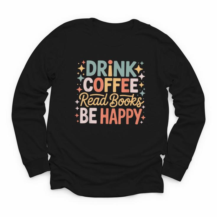 Drink Coffee Read Books Be Happy Aesthetic Quote Youth Long Sleeve Tee