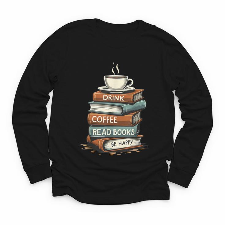 Drink Coffee Read Books Be Happy Caffeine Espresso Youth Long Sleeve Tee