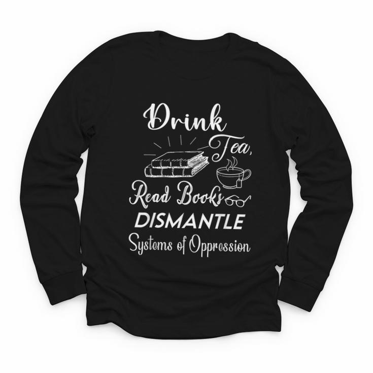 Drink Tea Read Books Dismantle Systems Of Oppression Youth Long Sleeve Tee