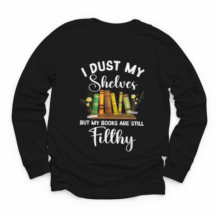 I Dust My Shelves But My Books Are Still Filthy Smut Book Youth Long Sleeve Tee