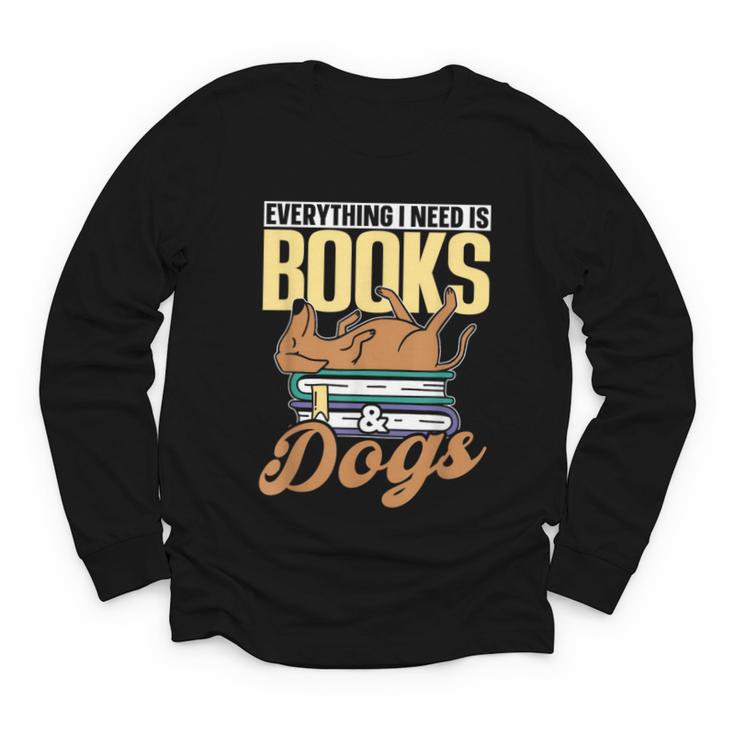 Everything I Need Is Books & Dogs Reader Book Read Reading Youth Long Sleeve Tee