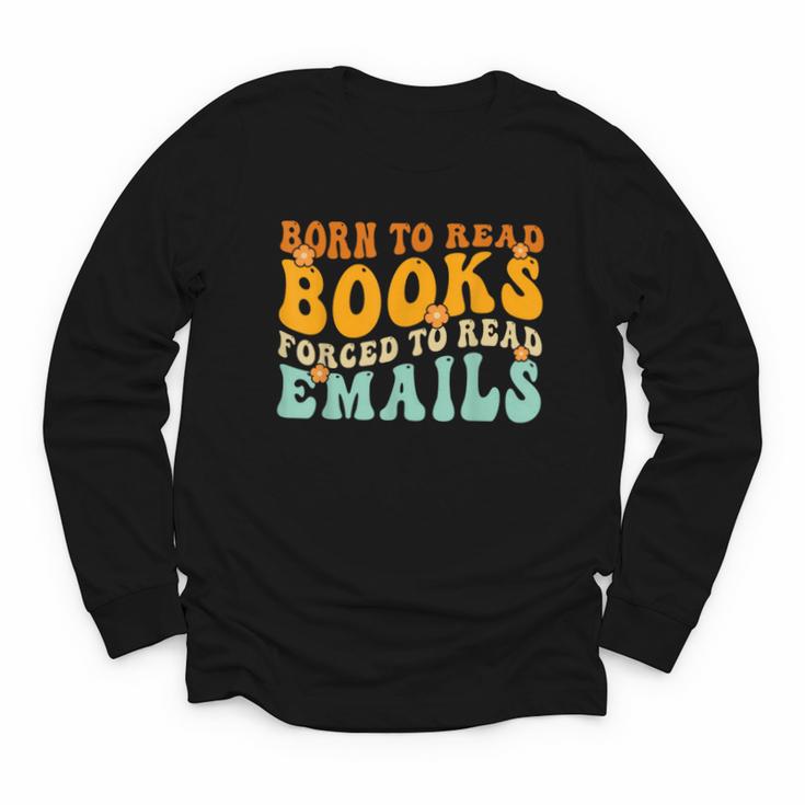 Groovy Born To Read Books Forced To Read Emails Reading Youth Long Sleeve Tee