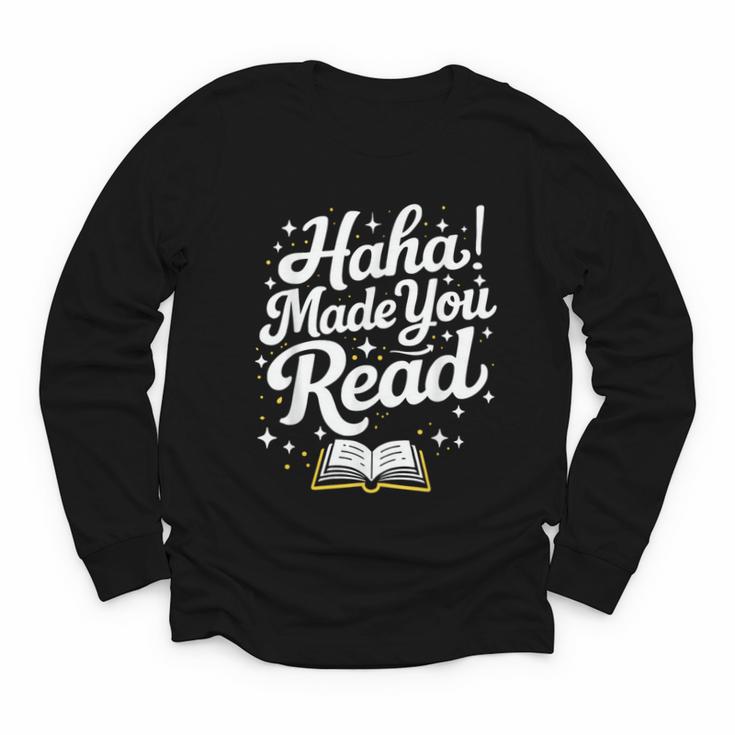 Haha Made You Read Books Bookworm Teacher Librarian Youth Long Sleeve Tee