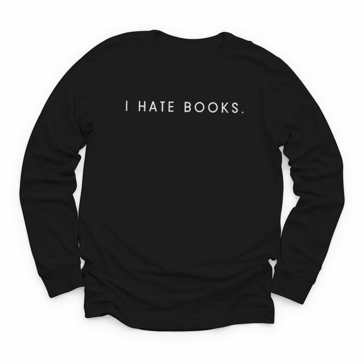 I Hate Books Minimalist Hater Saying Youth Long Sleeve Tee