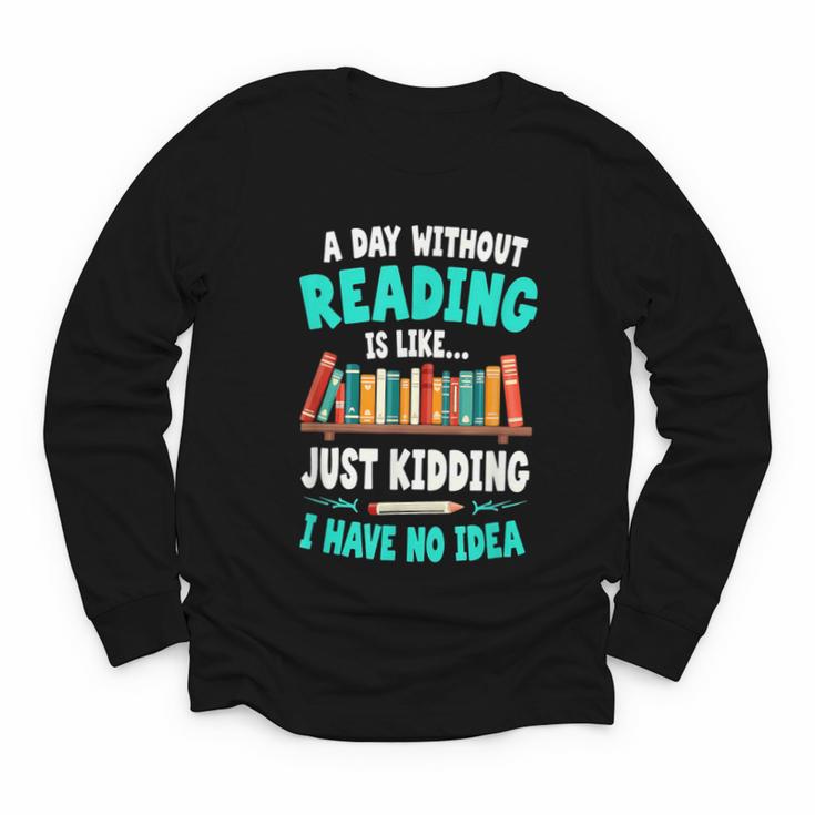 Humor Book Reader A Day Without Reading Is Like Youth Long Sleeve Tee
