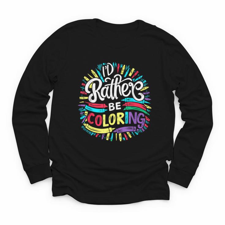 I'd Rather Be Coloring Books Color Drawing Book Youth Long Sleeve Tee