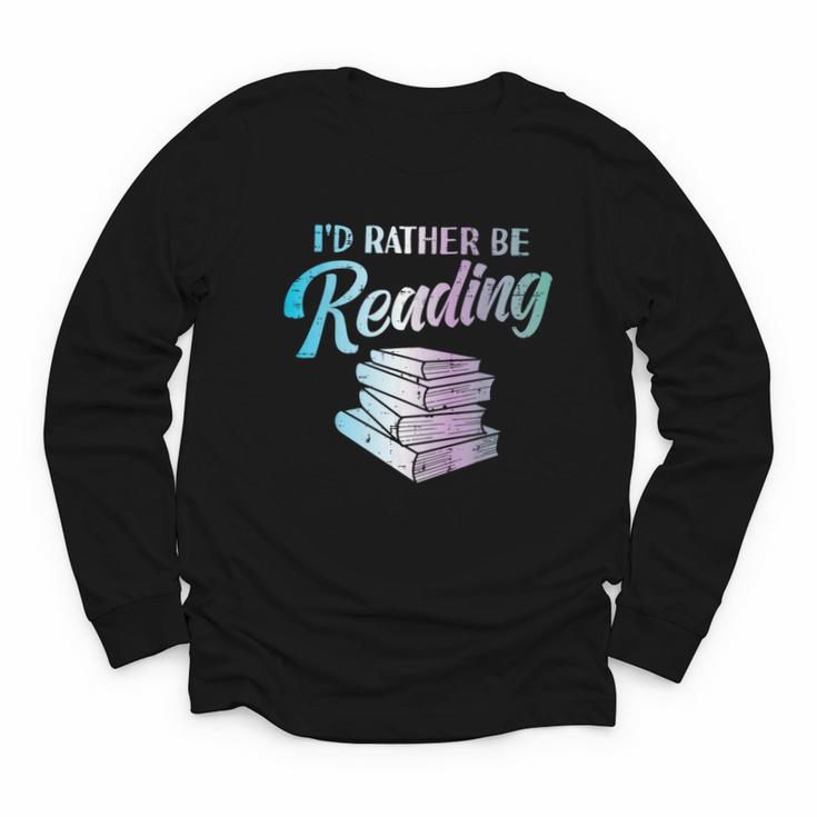 Id Rather Be Reading Book Librarian Men Women Kids Youth Long Sleeve Tee