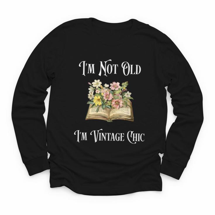 I'm Not Old Women Shirt Vintage Chic Floral Book Youth Long Sleeve Tee