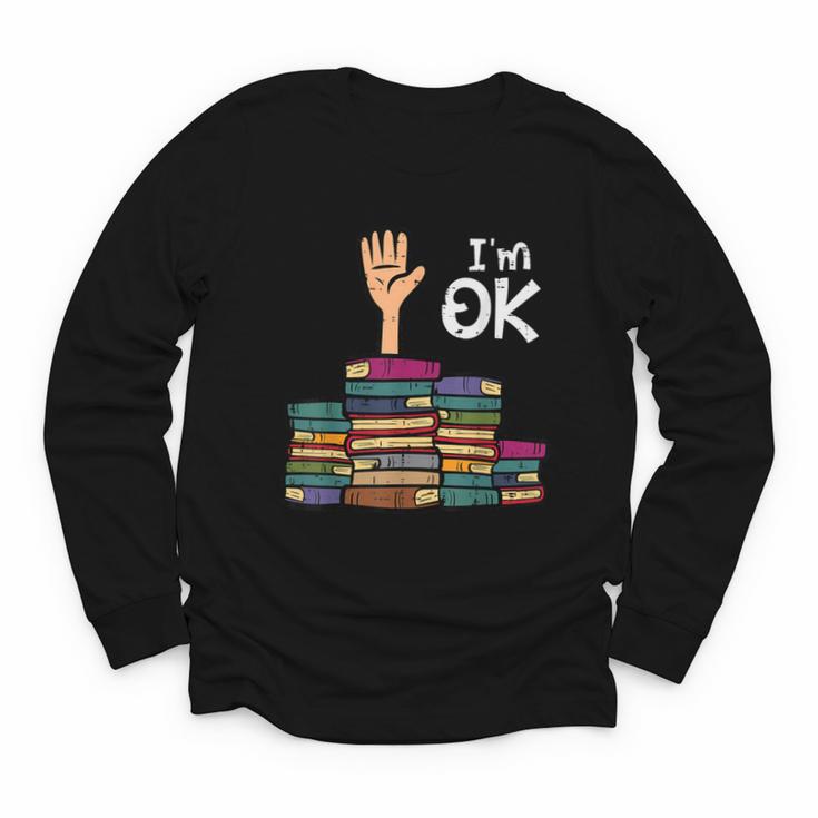 I'm Ok Read Book Reading Librarian Teacher Men Women Youth Long Sleeve Tee