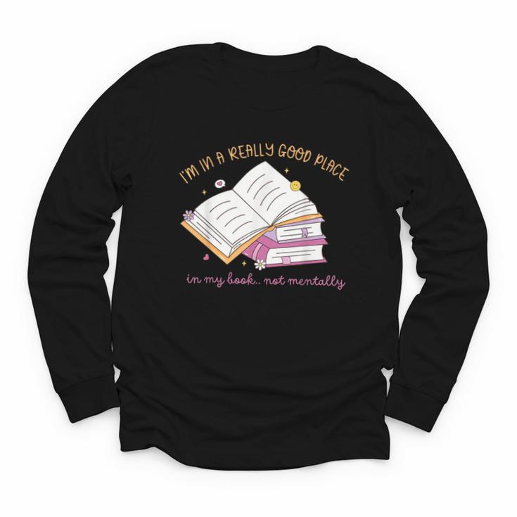I'm In A Really Good Place In My Book Not Mentally Youth Long Sleeve Tee