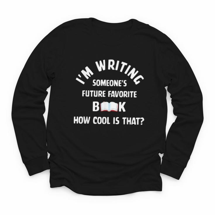 I'm Writing Someone's Future Favorite Book How Cool Is That Youth Long Sleeve Tee