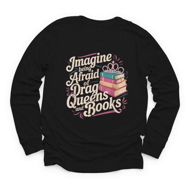 Imagine Being Afraid Of Drag Queens And Books LGBT Pride Youth Long Sleeve Tee