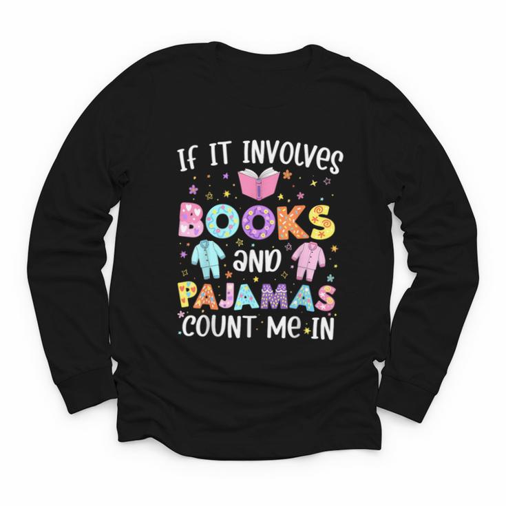 If It Involves Book And Pajamas Count Me In Bookworm Reading Youth Long Sleeve Tee