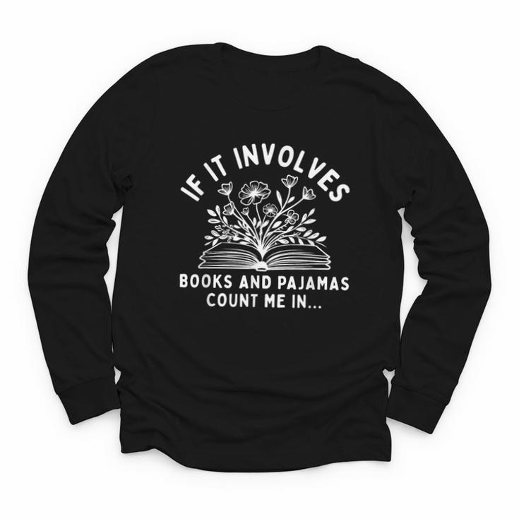 If It Involves Books And Pajamas Count Me In Reading Bedtime Youth Long Sleeve Tee