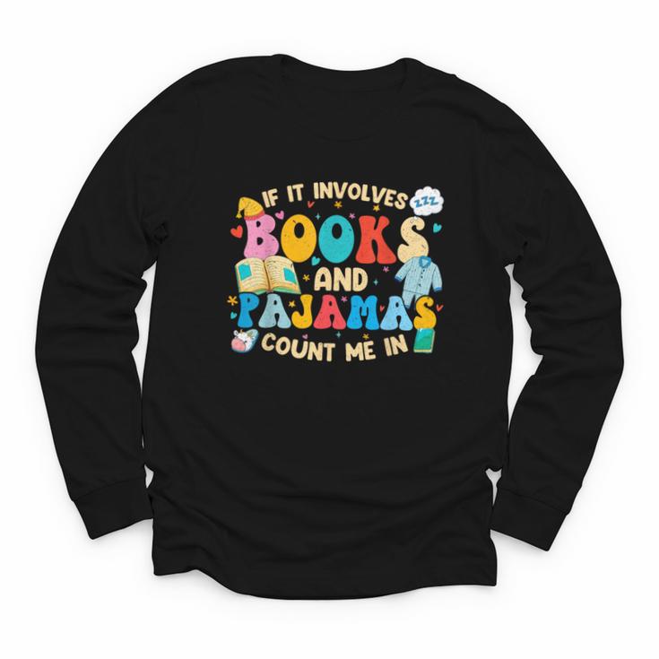 If It Involves Books And Pajamas Count Me In Reading Youth Long Sleeve Tee