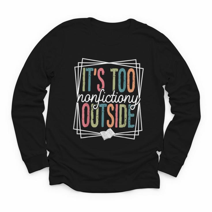 It's Too Nonfictiony Outside Reading Quote Bookish Youth Long Sleeve Tee